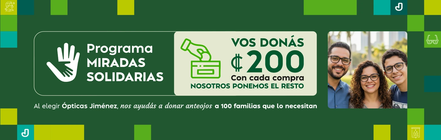 Programa Miradas Solidarias. Vos donás ₡200 con cada compra. Nosotros ponemos el resto. Al elegir Ópticas Jiménez, nos ayudás a donar anteojos a 100 familias que lo necesitan.