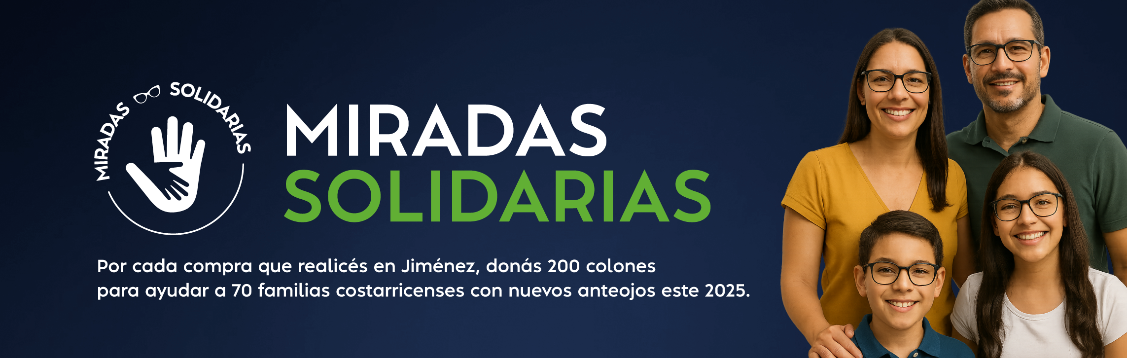 Miradas Solidarias Por cada compra que realicés en Jiménez, donás 200 colones para ayudar a 70 familias costarricenses con nuevos anteojos este 2025.